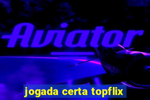 jogada certa topflix